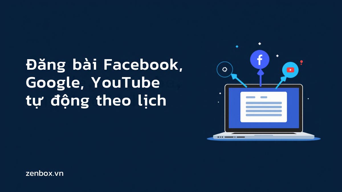 Đăng bài Facebook, Google, YouTube tự động theo lịch