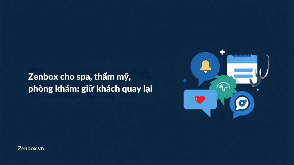 Zenbox cho spa, thẩm mỹ, phòng khám: giữ khách quay lại